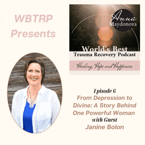 Thumbnail for show - Janine Bolon joins Anna Maydonova on the World's Best Trauma Recovery Podcast: From Depression to Divine: A Story Behind One Powerful Woman with Janine Bolon